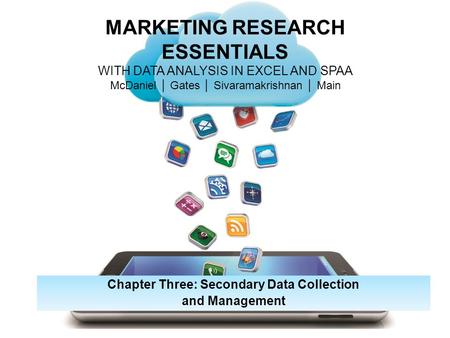 MARKETING RESEARCH ESSENTIALS WITH DATA ANALYSIS IN EXCEL AND SPAA McDaniel │ Gates │ Sivaramakrishnan │ Main Chapter Three: Secondary Data Collection.