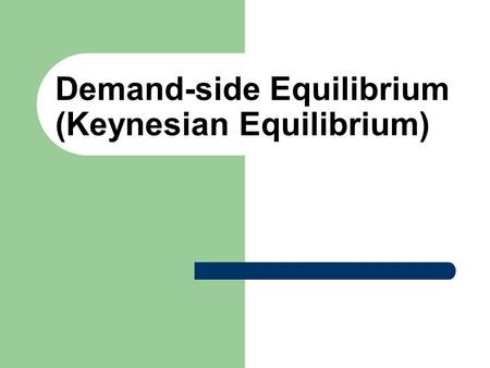 Demand-side Equilibrium (Keynesian Equilibrium). Consumption function in the DI-C Space C DI (Disposable Income) C 0 C = constant + coefficient * DI.