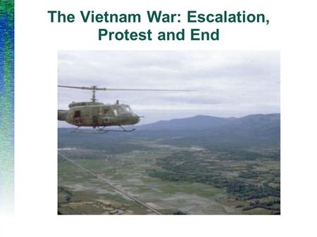 The Vietnam War: Escalation, Protest and End. Operation Rolling Thunder ● Feb. 1965 Vietcong forces attack a military base in South Vietnam, killing 8.