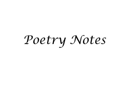 Poetry Notes. Devices Verse a short poem or a section of a poem Stanza a section of a poem Alliteration the repetition of the same first sound in a group.