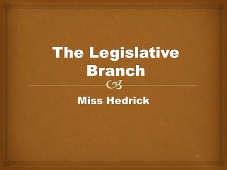 Miss Hedrick   Article 1  Bicameral Legislature  House of Representatives  Senate The Legislative Branch.
