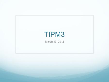 TIPM3 March 13, 2012. SBAC Update See Link on protopage Claims (p. 17) Reporting Scores (p.19) Summative Assessment Targets Grade 3 (p. 27) Summative.