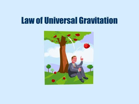 Law of Universal Gravitation. Universal Gravitation gravity is a force of attraction between any two masses gravity is a UNIVERSAL force –universal meaning.