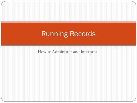 How to Administer and Interpret Running Records. Running records A running record is a tool that helps teachers to identify patterns in student reading.