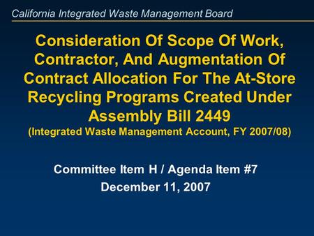 California Integrated Waste Management Board Consideration Of Scope Of Work, Contractor, And Augmentation Of Contract Allocation For The At-Store Recycling.