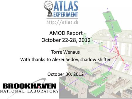 AMOD Report October 22-28, 2012 Torre Wenaus With thanks to Alexei Sedov, shadow shifter October 30, 2012.