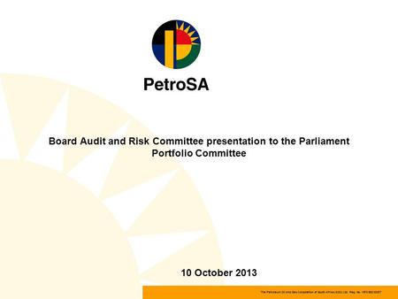 The Petroleum Oil and Gas Corporation of South Africa (SOC) Ltd Reg. No. 1970/008130/07 Board Audit and Risk Committee presentation to the Parliament Portfolio.