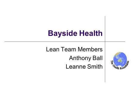 New Zealand Bayside Health Lean Team Members Anthony Ball Leanne Smith.