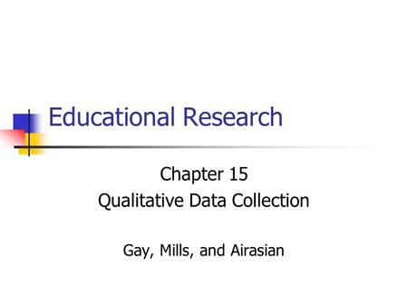 Chapter 15 Qualitative Data Collection Gay, Mills, and Airasian