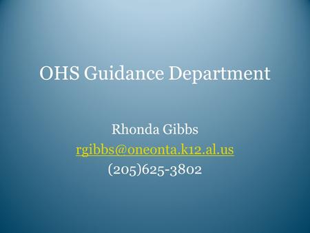 OHS Guidance Department Rhonda Gibbs (205)625-3802.