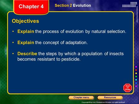 Copyright © by Holt, Rinehart and Winston. All rights reserved. ResourcesChapter menu Section 2 Evolution Objectives Explain the process of evolution by.