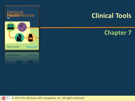 © 2013 The McGraw-Hill Companies, Inc. All rights reserved. Chapter 7 Clinical Tools.