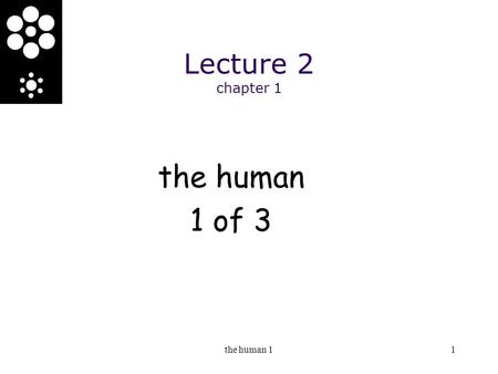 The human 11 Lecture 2 chapter 1 the human 1 of 3.