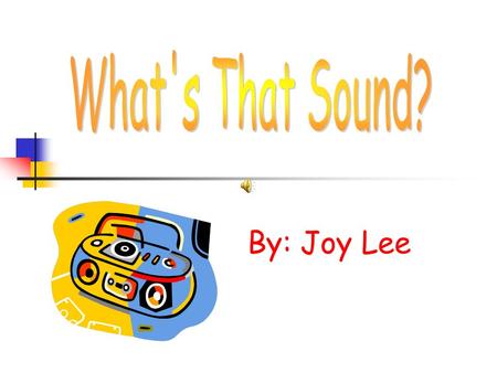 By: Joy Lee Georgia Performance Standards Science Processes Questions How sound is made Pitch High Low Decibels Kinds of sounds Outside Inside Musical.