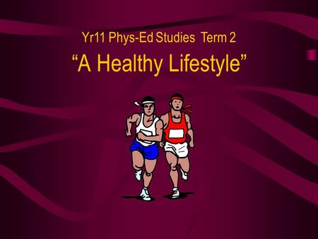 “A Healthy Lifestyle” Yr11 Phys-Ed Studies Term 2.
