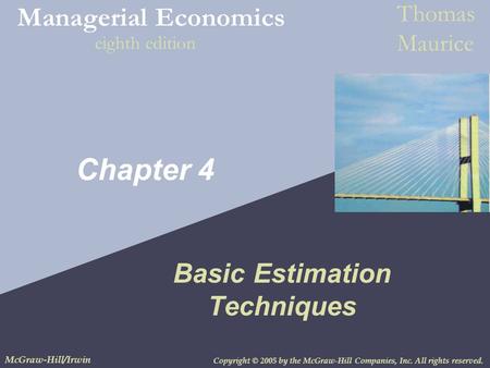 Copyright © 2005 by the McGraw-Hill Companies, Inc. All rights reserved. McGraw-Hill/Irwin Managerial Economics Thomas Maurice eighth edition Chapter 4.