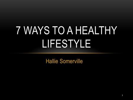 Hallie Somerville 7 WAYS TO A HEALTHY LIFESTYLE 1.