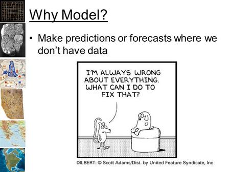 Why Model? Make predictions or forecasts where we don’t have data.