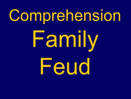 Comprehension Family Feud. Family Feud Rules The first round is worth $100, increasing $100 each round after that If a team gets all the answers, they.
