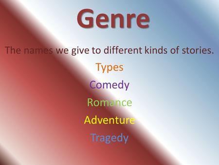 The names we give to different kinds of stories.