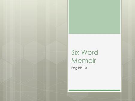 Six Word Memoir English 10.