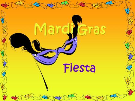 Fiesta. What does Mardi Gras mean? Mardi Tuesday GrasFat So the meaning is « Fat Tuesday » ! Indeed, Mardi Gras is the same time as « Shrove Tuesday ».