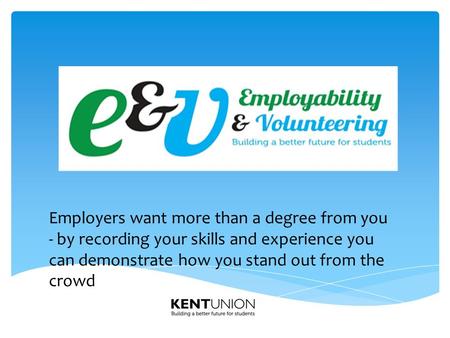 Employers want more than a degree from you - by recording your skills and experience you can demonstrate how you stand out from the crowd.