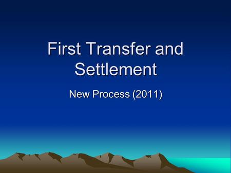 First Transfer and Settlement New Process (2011).