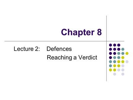 Chapter 8 Lecture 2: Defences Reaching a Verdict.