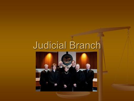 Judicial Branch. The Judicial Branch consists of the Supreme Court and the federal judges The Judicial Branch consists of the Supreme Court and the federal.