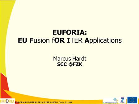 EUFORIA FP7-INFRASTRUCTURES-2007-1, Grant 211804 EUFORIA: EU Fusion fOR ITER Applications Marcus Hardt