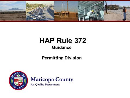 HAP Rule 372 Guidance Permitting Division Maricopa County Air Quality Department.