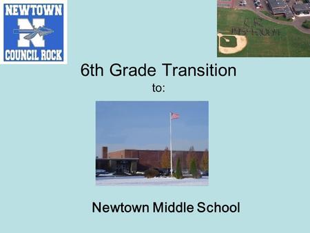 6th Grade Transition to: Newtown Middle School. How will I find my way around NMS? NMS counselors and principals will visit your school in the spring.