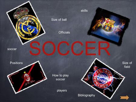 SOCCER soccer How to play soccer players PositionsSize of field Size of ball Officials skills Bibliography.