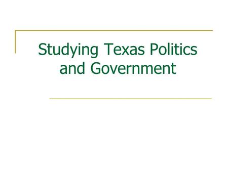 Studying Texas Politics and Government. A Framework Pulls together facts and places them in context Explains the history of Texas politics and government.
