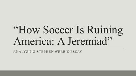 “How Soccer Is Ruining America: A Jeremiad”