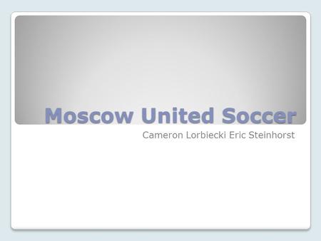 Moscow United Soccer Cameron Lorbiecki Eric Steinhorst.