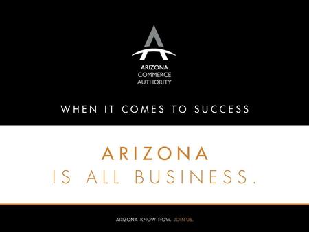 2 Grow ACA’s Strategic Framework VISION: Arizona is the best location for high-quality business growth MISSION: Grow & diversify Arizona’s Economy & create.
