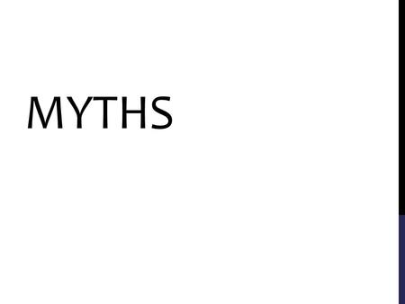 MYTHS. ESSENTIAL QUESTIONS TO EXPLORE What are myths? (Monday) What are the stories we are a part of? (Wednesday—small group) What are the myths that.