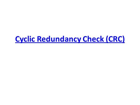 Cyclic Redundancy Check (CRC).  An error detection mechanism in which a special number is appended to a block of data in order to detect any changes.