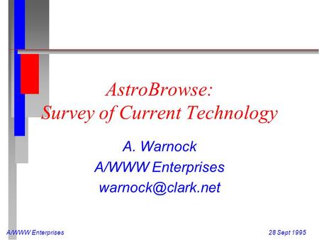 A/WWW Enterprises 28 Sept 1995 AstroBrowse: Survey of Current Technology A. Warnock A/WWW Enterprises