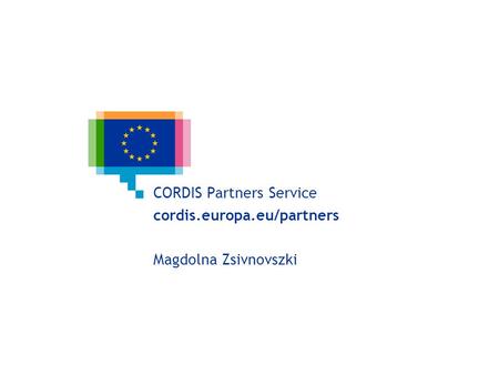 CORDIS Partners Service cordis.europa.eu/partners Magdolna Zsivnovszki.
