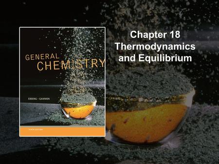 Chapter 18 Thermodynamics and Equilibrium. Copyright © Cengage Learning. All rights reserved.18 | 2 Contents and Concepts 1.First Law of Thermodynamics.