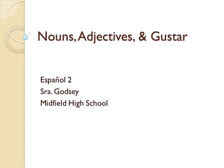 Nouns, Adjectives, & Gustar
