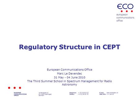 Regulatory Structure in CEPT European Communications Office Marc Le Devendec 31 May - 04 June 2010 The Third Summer School in Spectrum Management for Radio.