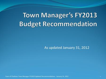 As updated January 31, 2012 Town of Chatham Town Manager FY2013 Updated Recommendations - January 31, 20121.