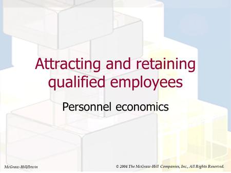 McGraw-Hill/Irwin © 2004 The McGraw-Hill Companies, Inc., All Rights Reserved. Attracting and retaining qualified employees Personnel economics.