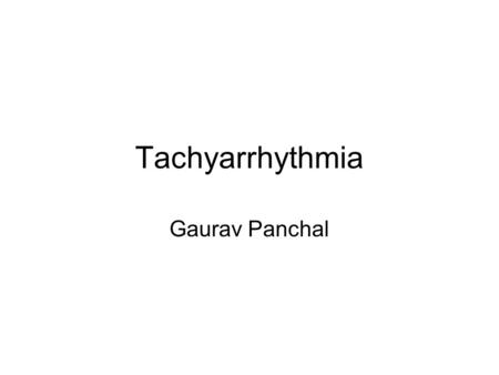 Tachyarrhythmia Gaurav Panchal. Arrhythmogenesis Impulse formation –Automaticity – inappropriate Tachy / brady; accelerated Ventricular rate after MI.