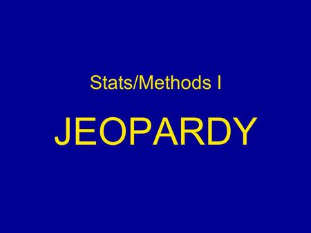 Stats/Methods I JEOPARDY. Jeopardy Validity Research Strategies Frequency Distributions Descriptive Stats Grab Bag $100 $200$200 $300 $500 $400 $300 $400.