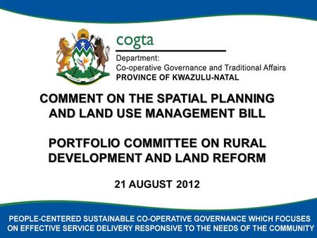COMMENT ON THE SPATIAL PLANNING AND LAND USE MANAGEMENT BILL PORTFOLIO COMMITTEE ON RURAL DEVELOPMENT AND LAND REFORM 21 AUGUST 2012.